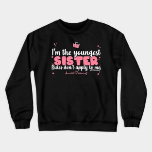 I'm The Youngest Sister Rules Don't Apply To Me - Siblings product Crewneck Sweatshirt